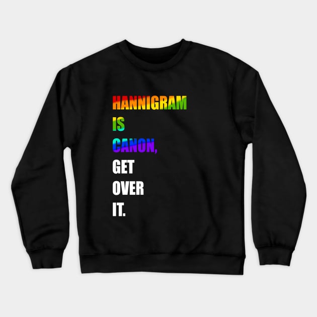hannigram is canon, GET OVER IT Crewneck Sweatshirt by FandomizedRose